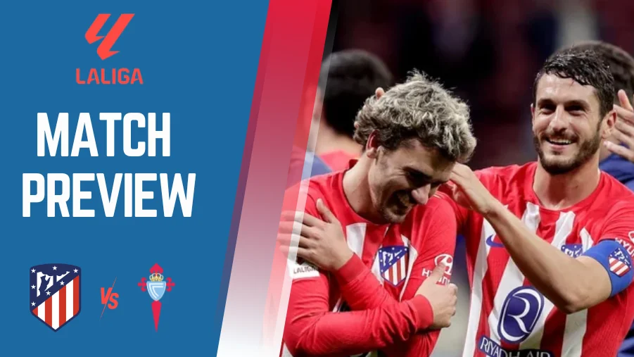 Atlético Madrid vs Celta Vigo Preview, Prediction, and Betting Tips