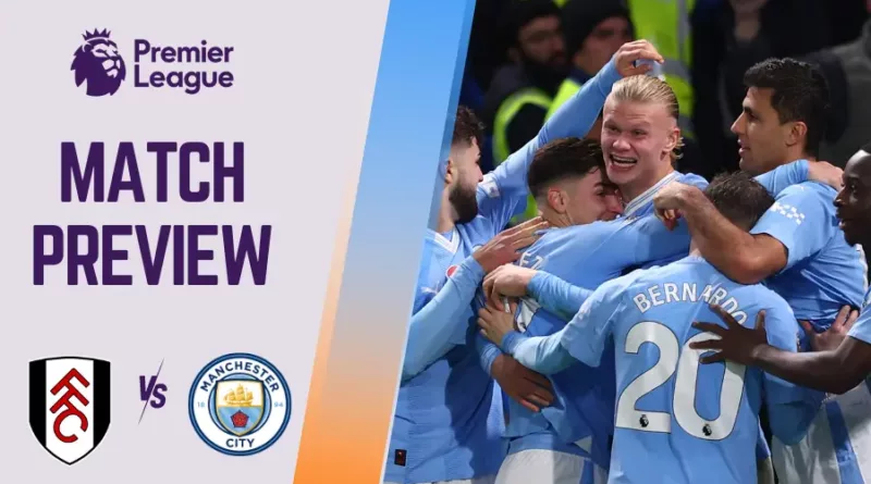 Fulham vs Manchester City Preview