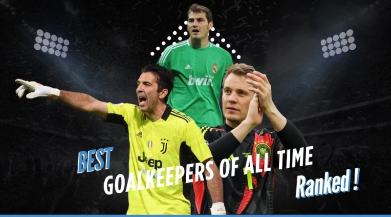 Ranking the 10 Best Goalkeepers of All Time