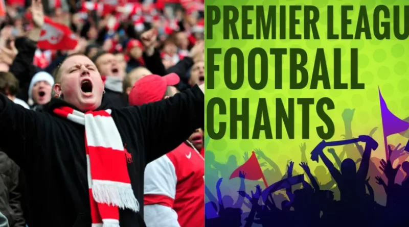 Best Football Chants in the Premier League