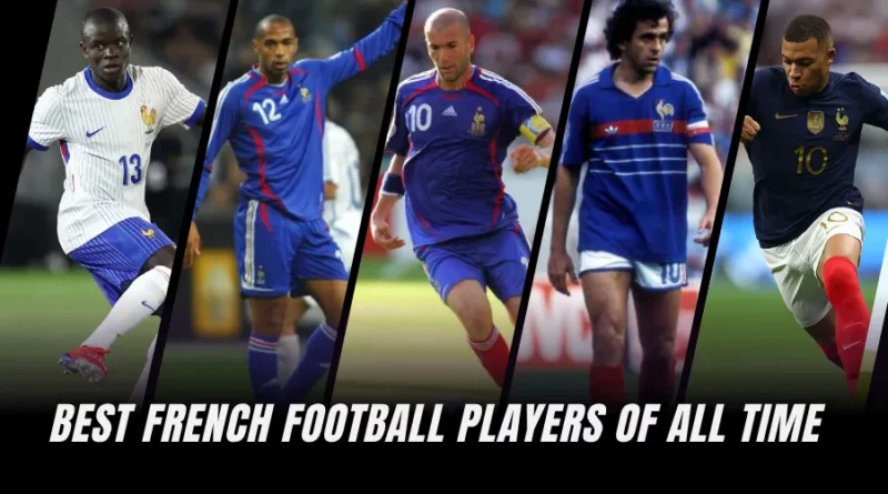 Top 10 Best French Football Players of All Time (Ranked)
