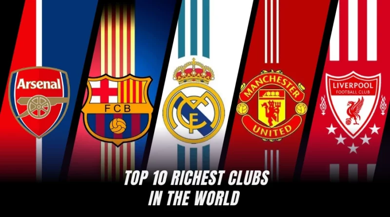 RICHEST FOOTBALL CLUB IN THE WORLD
