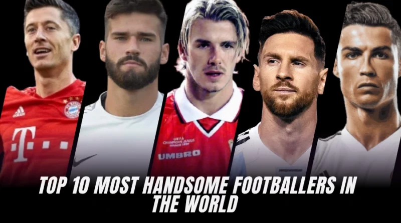 10 Most Handsome Footballers