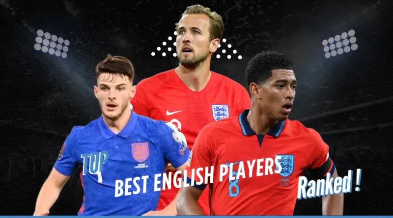 Ranking the 10 Best English Players Right Now