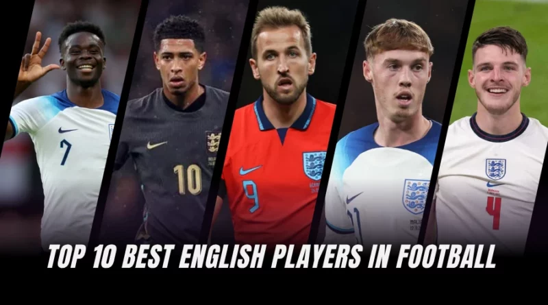 Top 10 Best English Players in Football - Currently Ranked