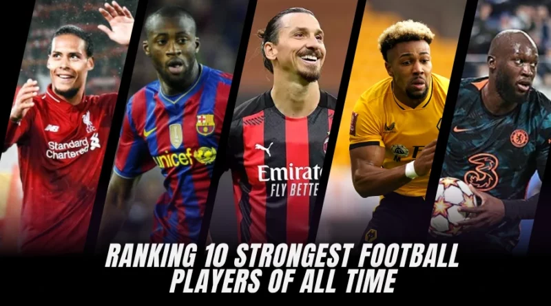 10 strongest football players of all time