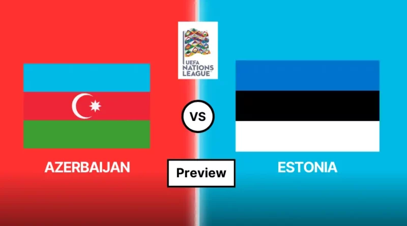 Azerbaijan vs Estonia Preview