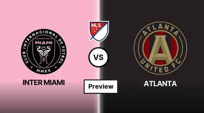Inter Miami vs Atlanta United Prediction, Preview, Lineups and Team News