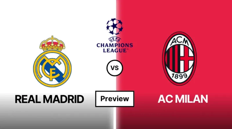 Real Madrid vs AC Milan Prediction, Preview, Lineups and Team News