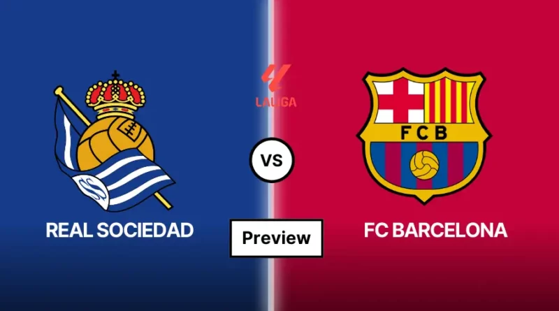 Real Sociedad Vs FC Barcelona Match Preview