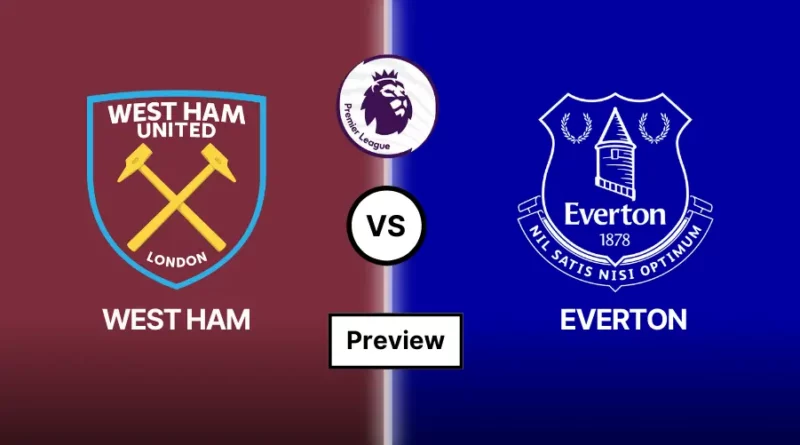 West Ham vs Everton Match Preview