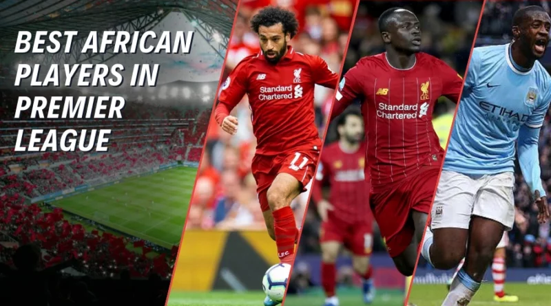 Ranking the 10 Best African Players in Premier League History