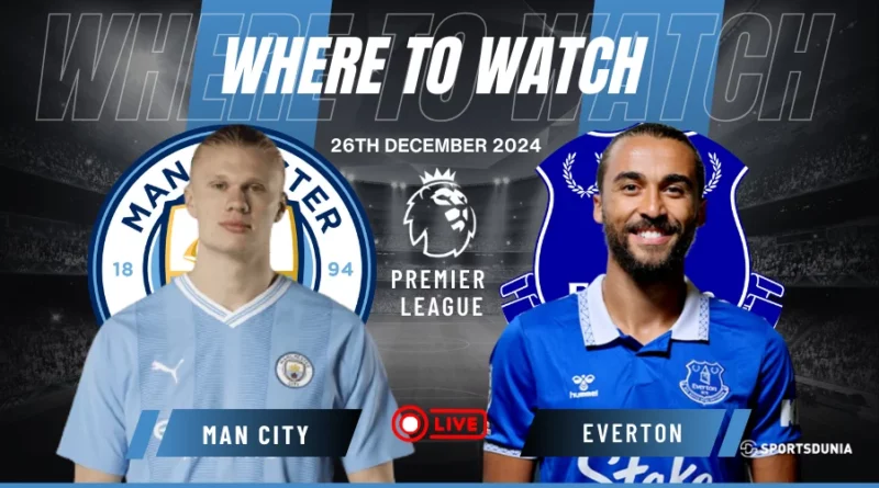 Where to watch Manchester City vs Everton
