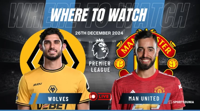 Where to watch Wolves vs Manchester United
