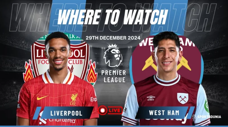 Where to watch West Ham vs Liverpool