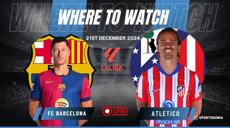 Where to watch FC Barcelona vs Atletico Madrid