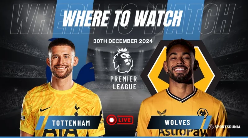 Where to watch Tottenham vs Wolves