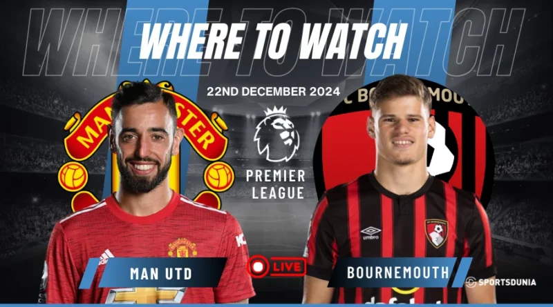 Where to watch Manchester United vs Bournemouth