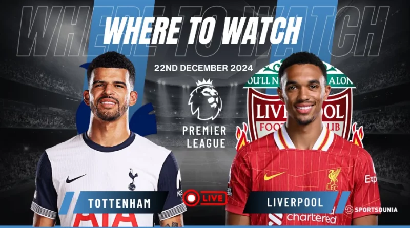 Where to watch Tottenham Hotspur vs Liverpool