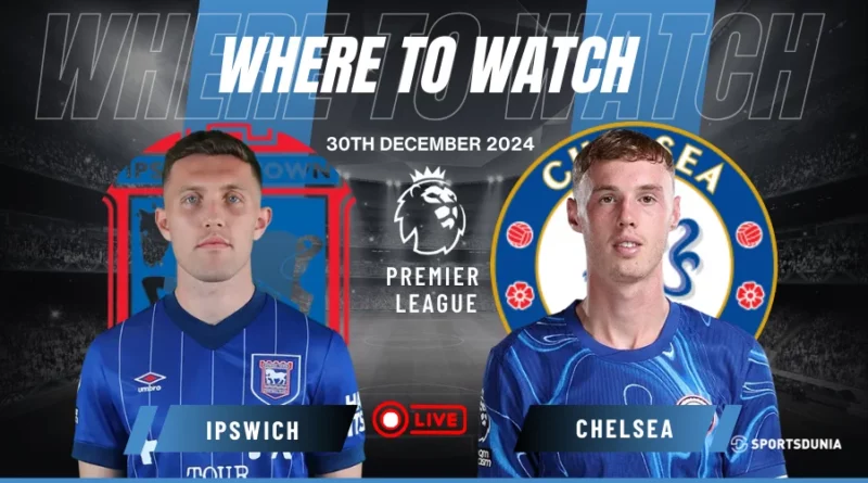 Where to watch Ipswich Town vs Chelsea