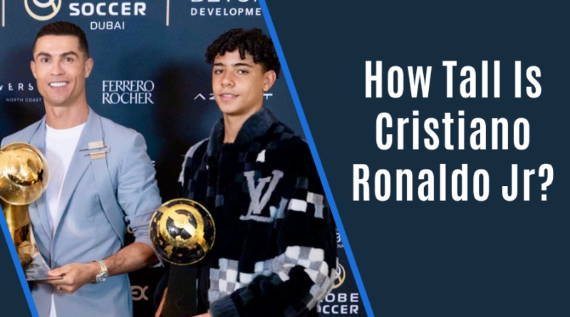 How Tall Is Cristiano Ronaldo Jr? Everything we know about Ronaldo Jr Height