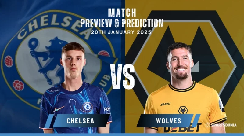 Chelsea vs Wolves Prediction, Preview, Predicted Lineups and Team News | Premier League, January 20, 2025