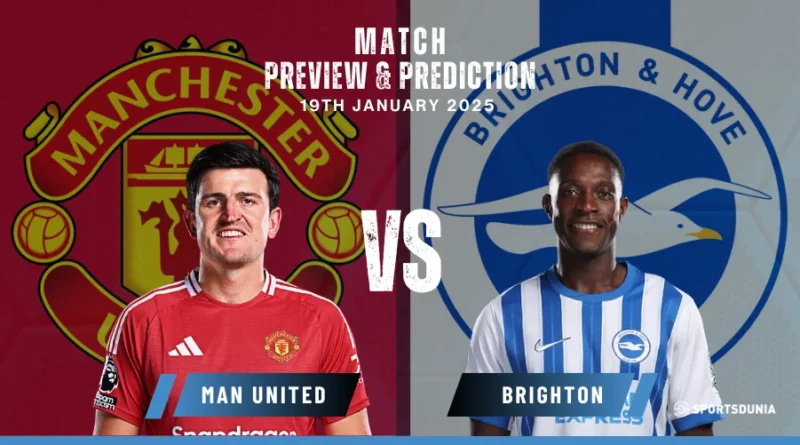 Manchester United vs Brighton Prediction, Preview, Predicted Limeups and Team News | Premier League, January 19, 2025