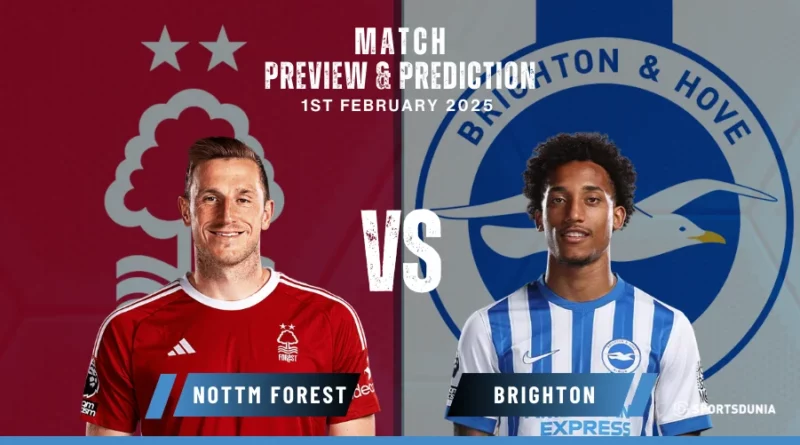 Nottingham Forest vs Brighton Prediction, Preview, Predicted Lineups and Team News | Premier League, February 1, 2025