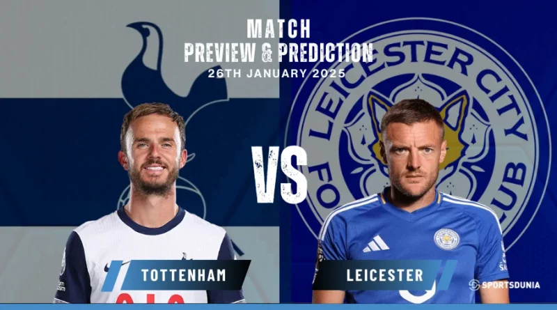 Tottenham Hotspur vs Leicester City Prediction, Preview, Predicted Lineups and Team News | Premier League, January 26, 2025