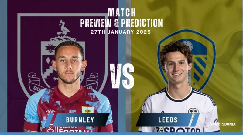 Burnley vs Leeds United Prediction, Preview, Predicted Lineups and Team News | EFL Championship, January 27, 2025