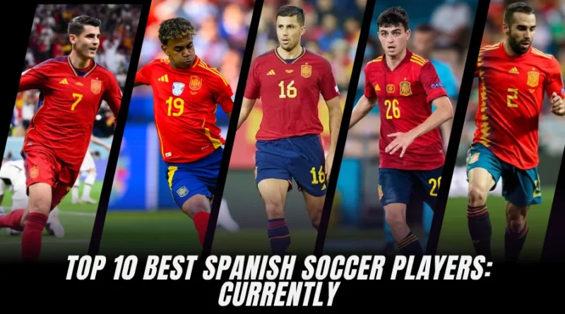 Ranking the 10 Best Spanish Soccer Players: 2025