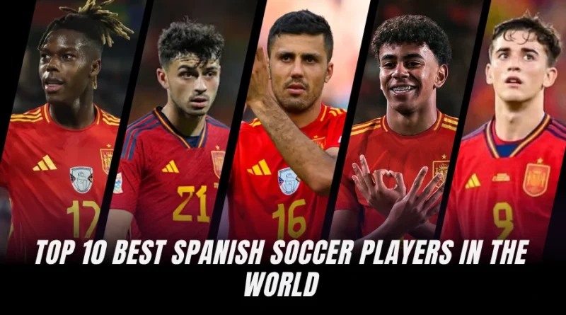 Top 10 Best Spanish Soccer Players in the World (Ranked)