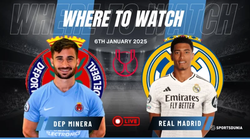 Where to watch Deportiva Minera vs Real Madrid