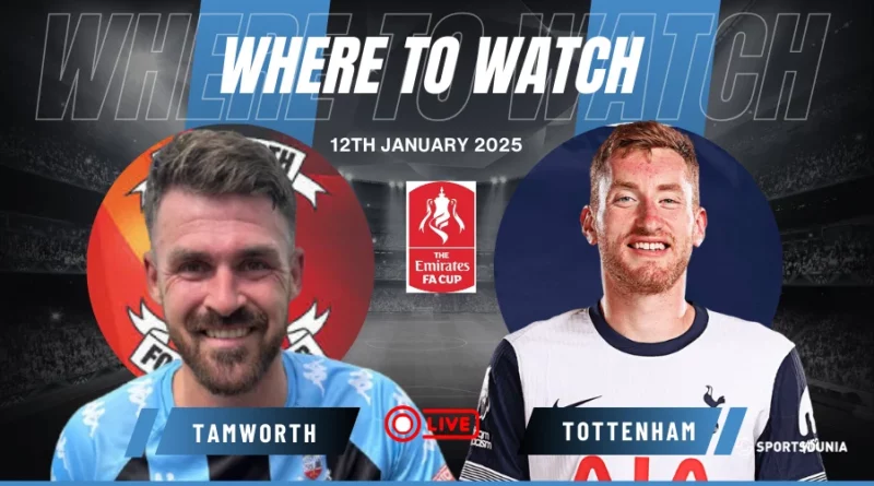 Where to watch Tottenham Hotspur vs Tamworth FC