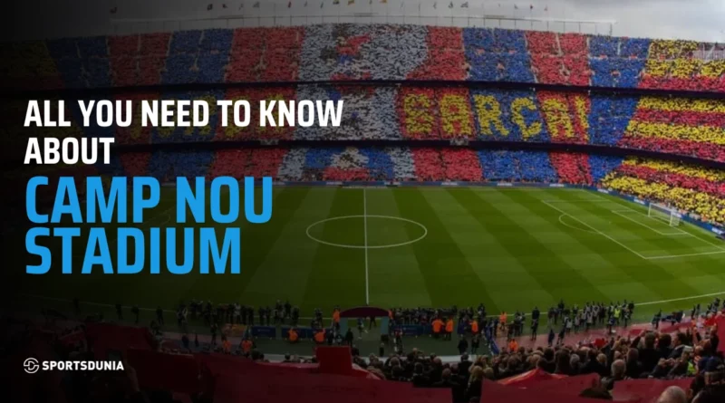 Camp Nou Stadium: capacity, size, events, tickets and legacy
