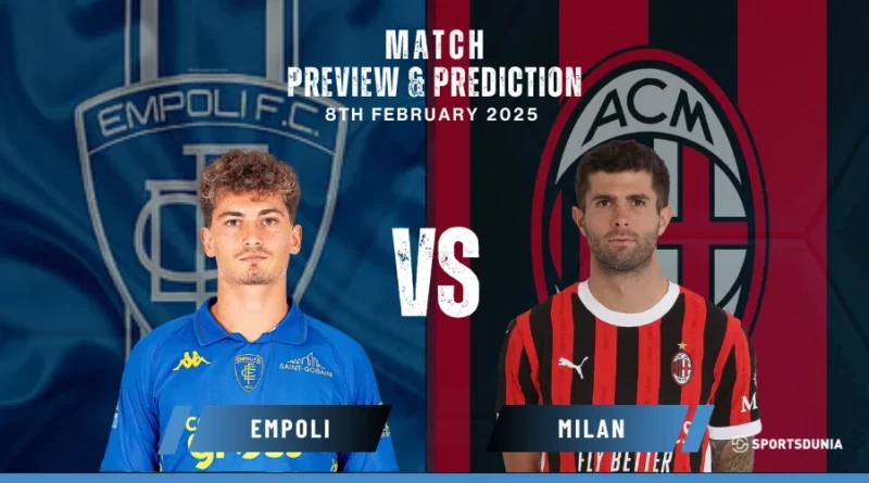 Empoli vs Milan Prediction, Preview, Predicted Lineups and Team News | Serie A, February 8, 2025