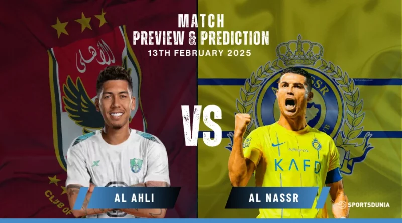 Al Ahli vs Al Nassr Prediction, Preview, Predicted Lineups and Team News | Saudi Pro League, February 13, 2025