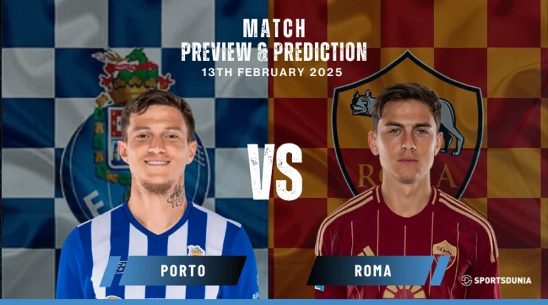 Porto vs Roma Prediction, Preview, Predicted Lineups and Team News | Europa League, February 13, 2025