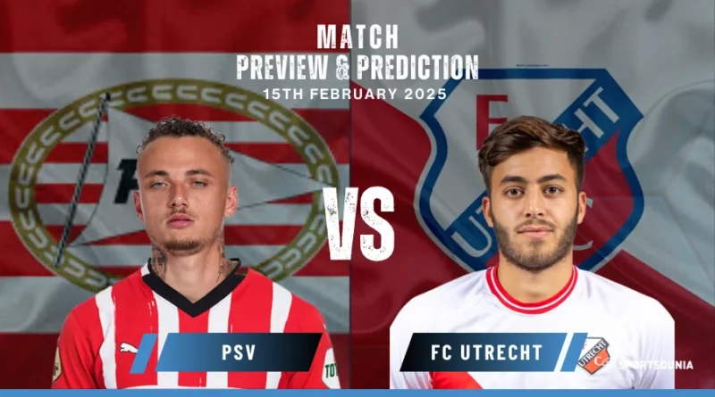 PSV Eindhoven vs FC Utrecht Prediction, Preview, Predicted Lineups and Team News | Eredivisie, February 15, 2025