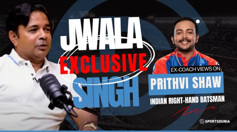 Jwala Singh on Prithvi Shaw