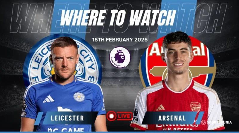 Where to watch Leicester City vs Arsenal