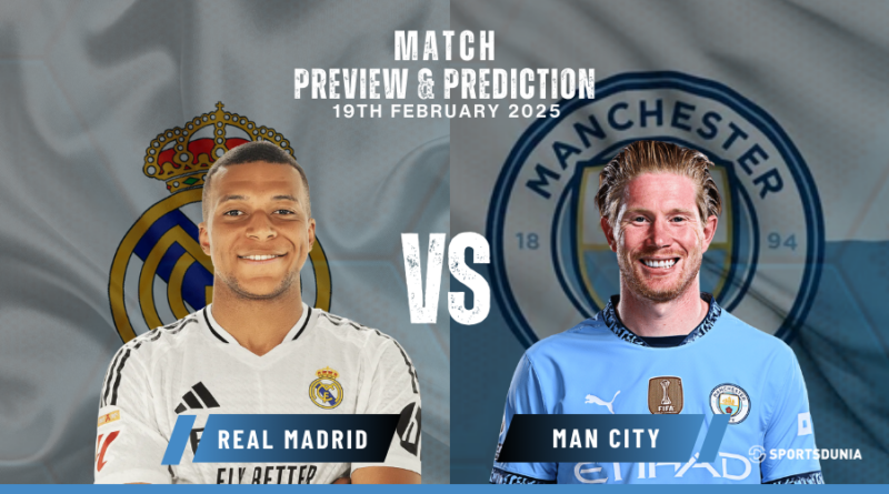 Real Madrid vs Manchester City Prediction, Preview, Predicted Lineups and Team News | UEFA Champions League, February 19, 2025