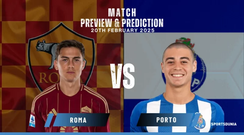Roma vs Porto Prediction, Preview, Predicted Lineups and Team News | UEFA Europa League, February 20, 2025