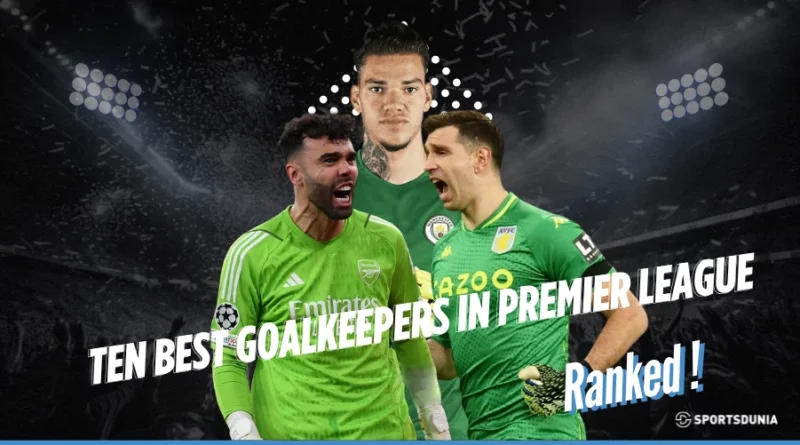 Ten Best Goalkeepers in Premier League