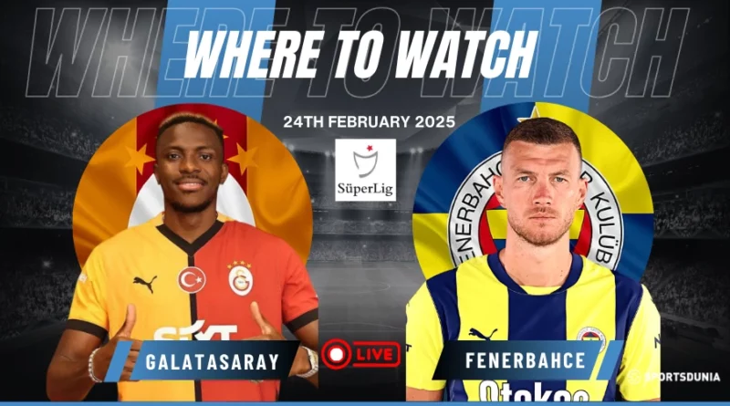 Where to watch Galatasaray vs Fenerbahce