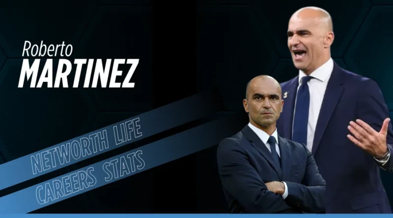 Roberto Martinez Biography: Net Worth, Salary, Family, Lifestyle and Career Stats