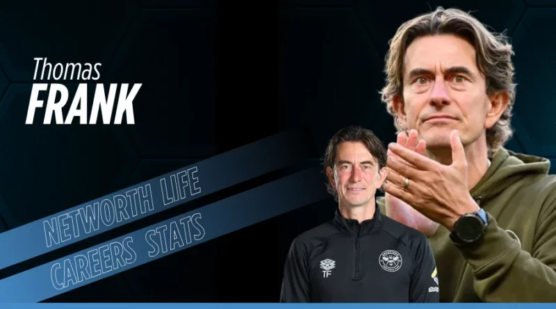Thomas Frank Biography: Net Worth, Salary, Family, Lifestyle and Managerial Stats