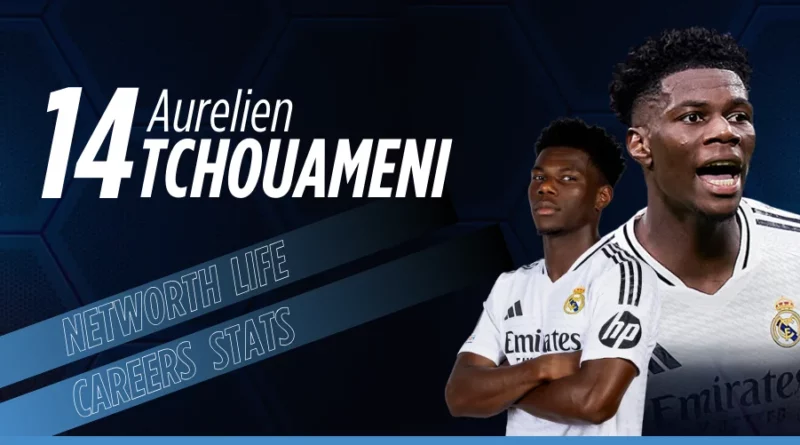 Aurelien Tchouameni Biography