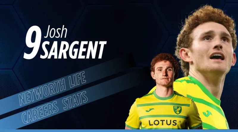 Josh Sargent Biography: Net Worth, Salary, Family, Lifestyle and Career Stats