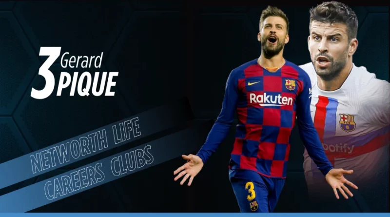 Gerard Pique Biography: Net Worth, Salary, Family, Lifestyle and Career Stats